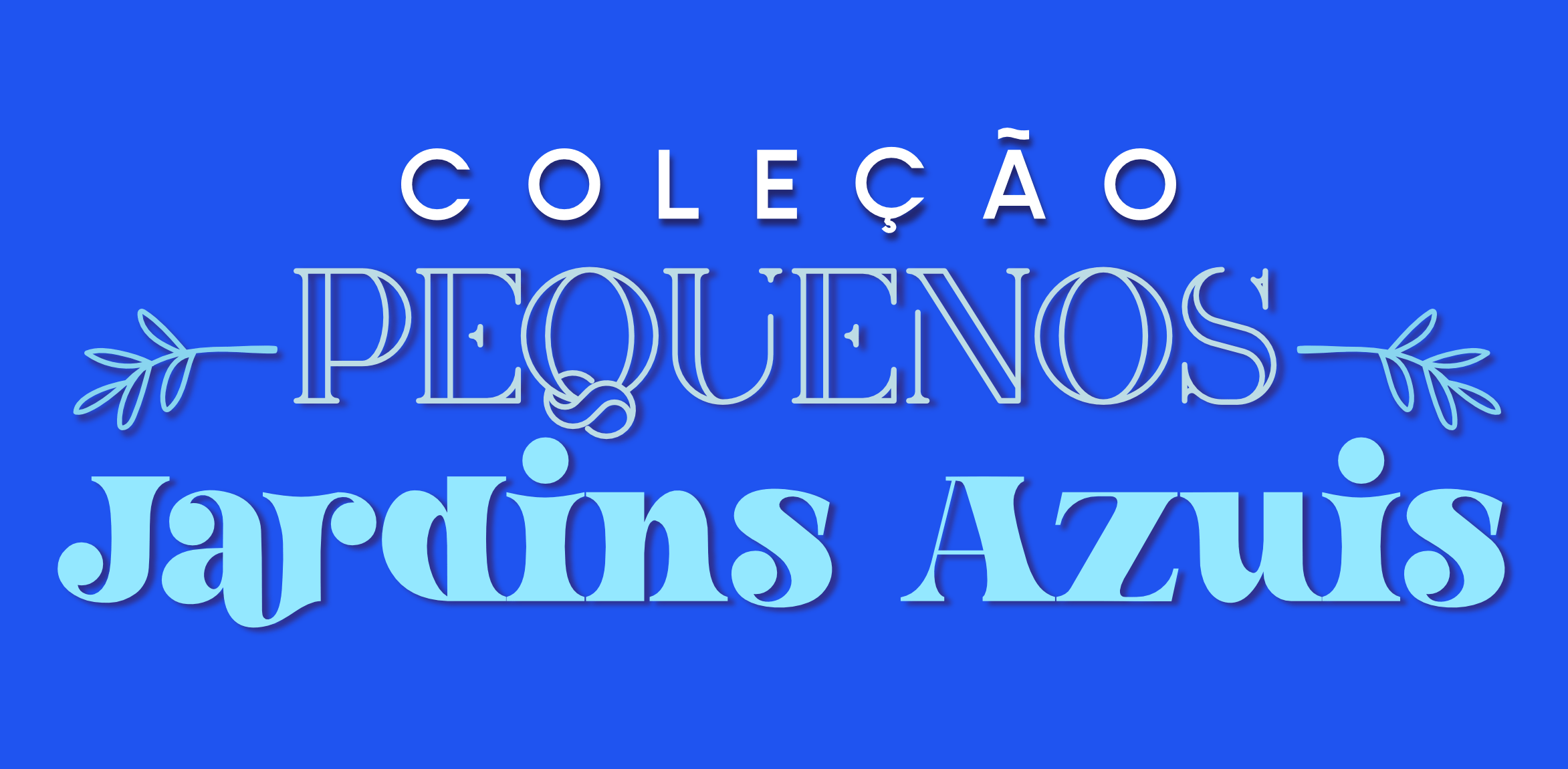 Coleção Pequenos Jardins Azuis - © 2023 Todos os direitos reservados a Tay Lopes